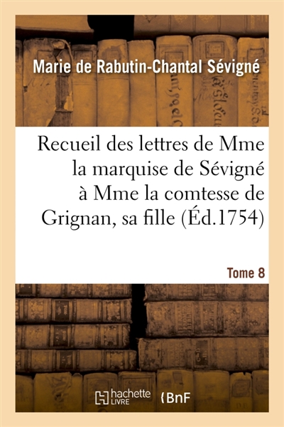 Recueil des lettres de Mme la marquise de Sévigné à Mme la comtesse de Grignan, sa fille