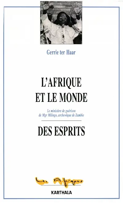 L'Afrique et le monde des esprits : le ministère de guérison de Mgr Milingo, archevêque de Zambie