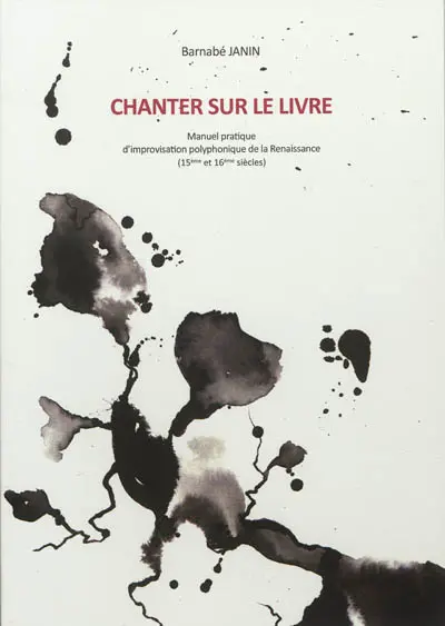 Chanter le livre : manuel pratique d'improvisation polyphonique de la Renaissance, 15e et 16e siècles