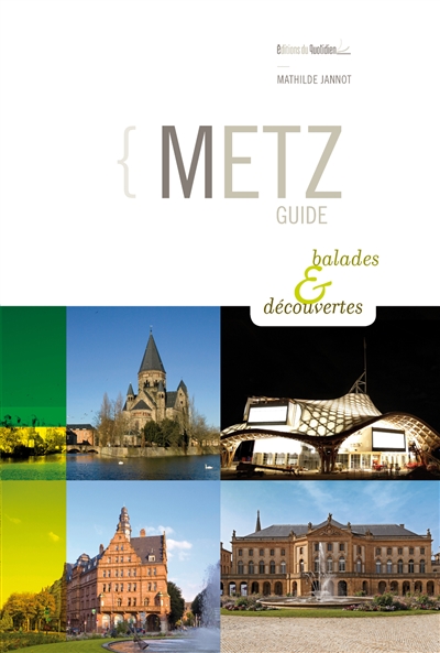 Metz : guide : balades & découvertes
