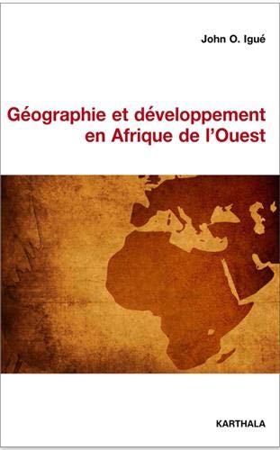 Géographie et développement en Afrique de l'Ouest : essai sur l'histoire de la pensée géographique en Afrique