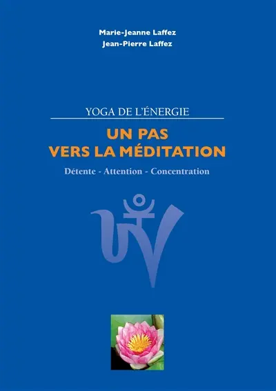 Un pas vers la méditation : Détente : attention - concentration