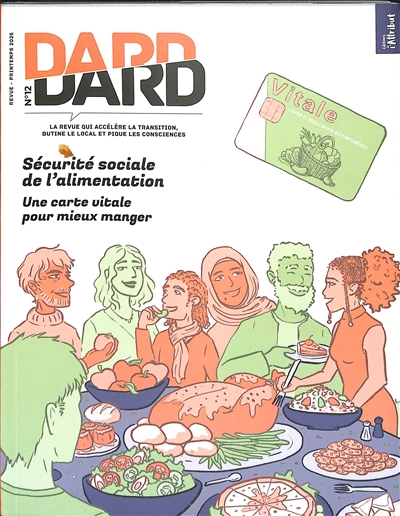 Dard/Dard : la revue qui accélère la transition, butine le local et pique les consciences, n° 12. Sécurité sociale de l'alimentation : une carte vitale pour mieux manger