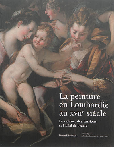 La peinture en Lombardie au XVIIe siècle : la violence des passions et l'idéal de beauté