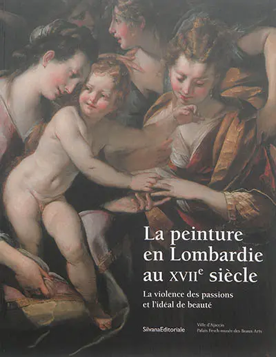 La peinture en Lombardie au XVIIe siècle : la violence des passions et l'idéal de beauté
