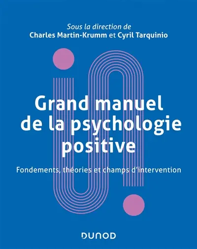 Grand manuel de la psychologie positive : fondements, théories et champs d'intervention