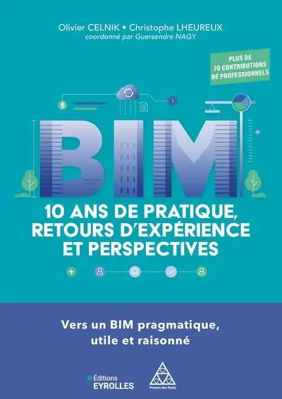 BIM : 10 ans de pratique, retours d'expérience et perspectives : vers un BIM pragmatique, utile et raisonné