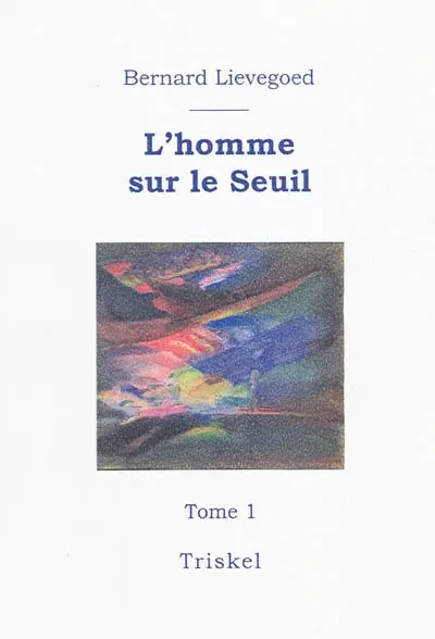 L'homme sur le seuil ou Le pari du développement intérieur. Vol. 1