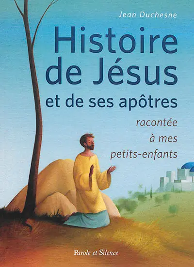 Histoire de Jésus et de ses apôtres racontée à mes petits-enfants
