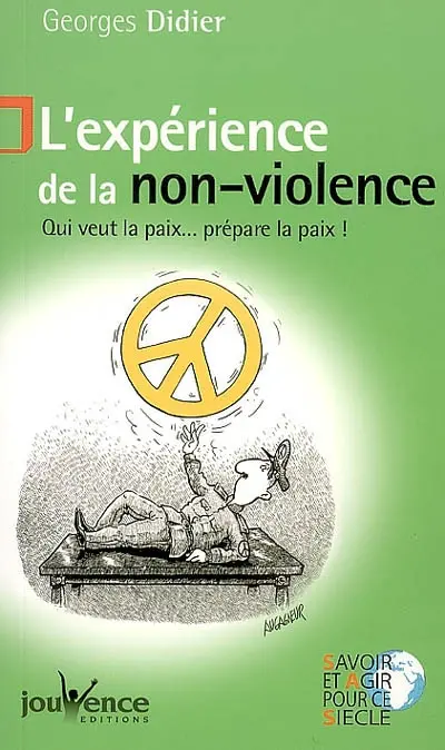 L'expérience de la non-violence : qui veut la paix... prépare la paix !