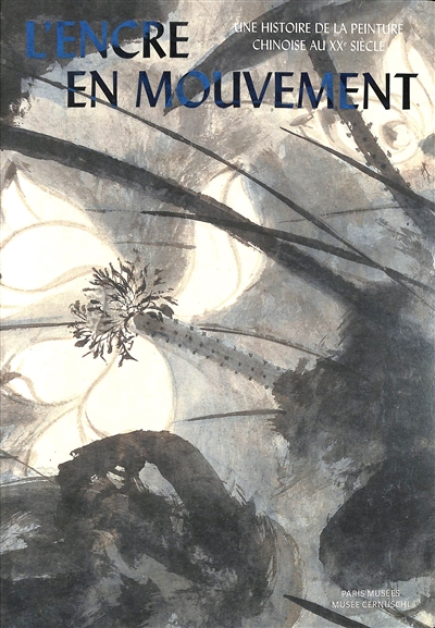 L'encre en mouvement, une histoire de la peinture chinoise au XXe siècle : exposition, Paris, Musée Cernuschi, du 21 octobre 2022 au 19 février 2023