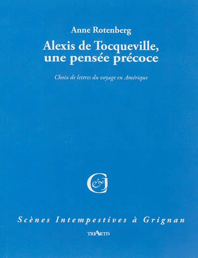 Alexis de Tocqueville, une pensée précoce : choix de lettres du voyage en Amérique