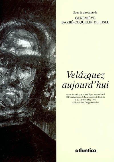 Velazquez aujourd'hui : actes du colloque scientifique international (400e anniversaire de la naissance de l'artiste) : Université de Cergy-Pontoise, Centre de recherches civilisations et identités culturelles comparées, 9-11 décembre 1999