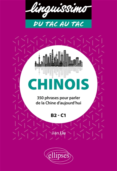 Chinois : 350 phrases pour parler de la Chine d'aujourd'hui : B2-C1