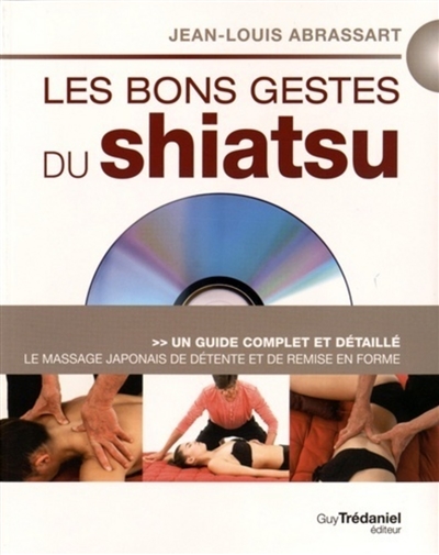 Les bons gestes du shiatsu : le massage japonais de détente et de remise en forme : un guide complet et détaillé