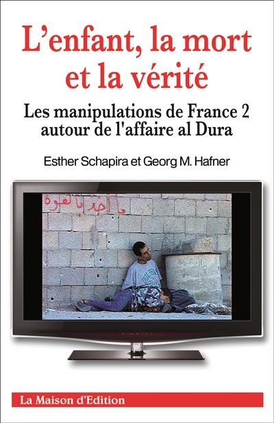 L'enfant, la mort et la vérité : les manipulations de France 2 autour de l'affaire al Dura