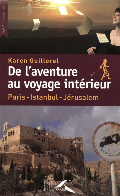 De l'aventure au voyage intérieur : Paris-Istanbul-Jérusalem - Karen Guillorel