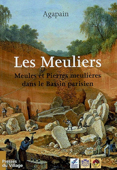 Les meuliers : meules et pierres meulières dans le Bassin Parisien
