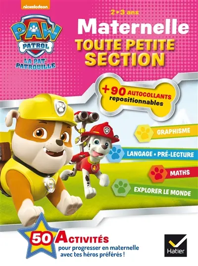 La Pat' Patrouille : maternelle toute petite section, 2-3 ans : graphisme, langage, pré-lecture, maths, explorer le monde