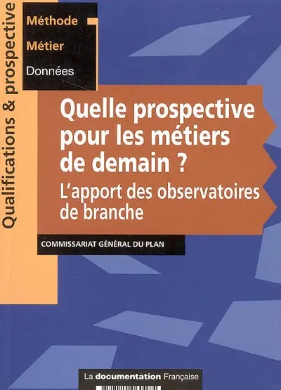 Quelle prospective pour les métiers de demain ? : l'apport des observatoires de branche