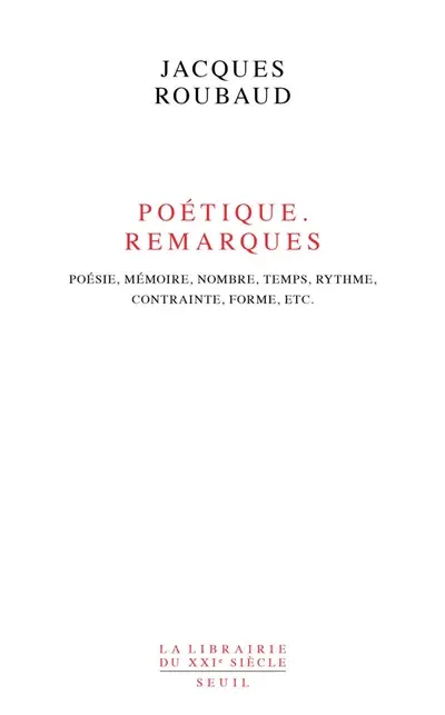 Poétiques, remarques : poésie, mémoire, nombre, temps, rythme, contrainte, forme, etc.
