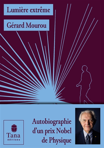 Lumière extrême : autobiographie d'un prix Nobel de physique