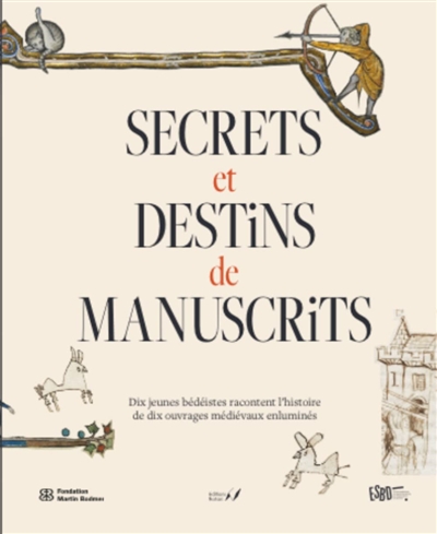 Secrets et destins de manuscrits : dix jeunes bédéistes racontent l'histoire de dix ouvrages médiévaux enluminés