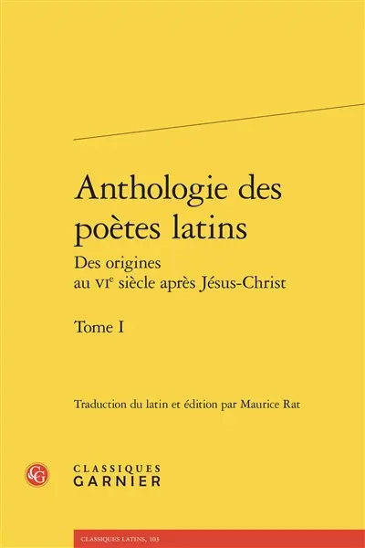 Anthologie des poètes latins : des origines au VIe siècle après Jésus-Christ. Vol. 1. Appius Claudius, Livius Andronicus, Névius...