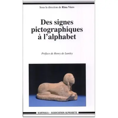 Des signes pictographiques à l'alphabet : la communication écrite en Méditerranée : actes du colloque, 14-15 mai 1996, villa grecque Kérylos à Beaulieu-sur-Mer