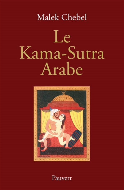 Le Kama-Sutra arabe : deux mille ans de littérature érotique en Orient