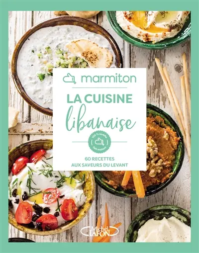 La cuisine libanaise : 60 recettes aux saveurs du Levant