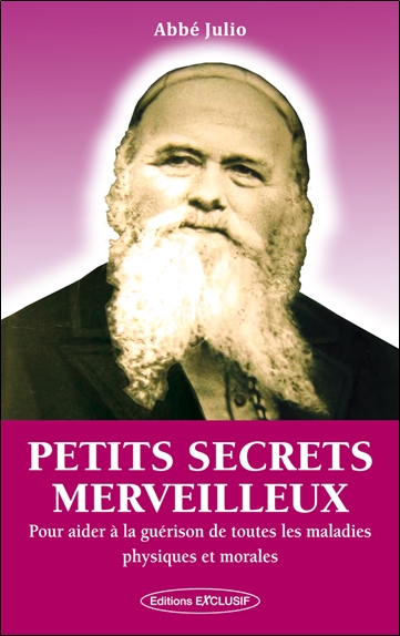 Petits secrets merveilleux : pour aider à la guérison de toutes les maladies physiques et morales
