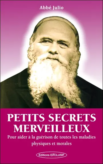 Petits secrets merveilleux : pour aider à la guérison de toutes les maladies physiques et morales