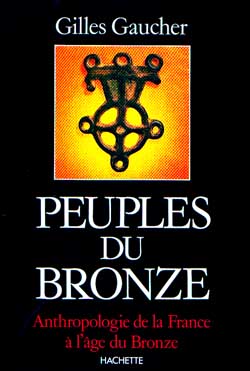 Peuples du bronze : anthropologie de la France à l'âge du bronze, 1900-800 avant J.-C.