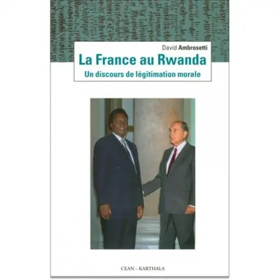 La France au Rwanda : un discours de légitimation morale