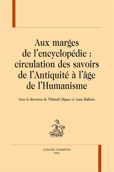 Aux marges de l'encyclopédie : circulation des savoirs de l'Antiquité à l'âge de l'humanisme