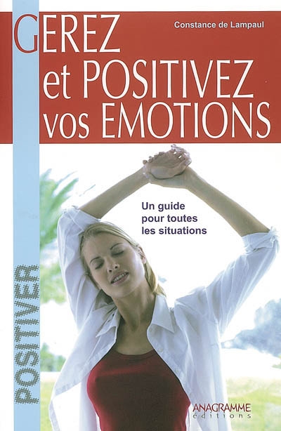 Gérez et positivez vos émotions : un guide pour toutes les situations