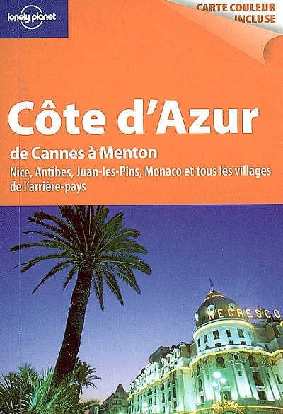 Côte d'Azur, de Cannes à Menton : Nice, Antibes, Juan-les-Pins, Monaco et tous les villages de l'arrière-pays