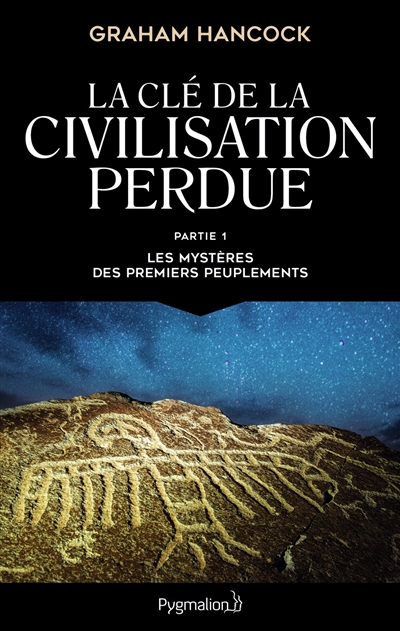 La clé de la civilisation perdue. Vol. 1. Les mystères des premiers peuplements