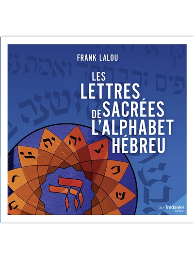 Les lettres sacrées de l'alphabet hébreu : de l'archéologie à la kabbale