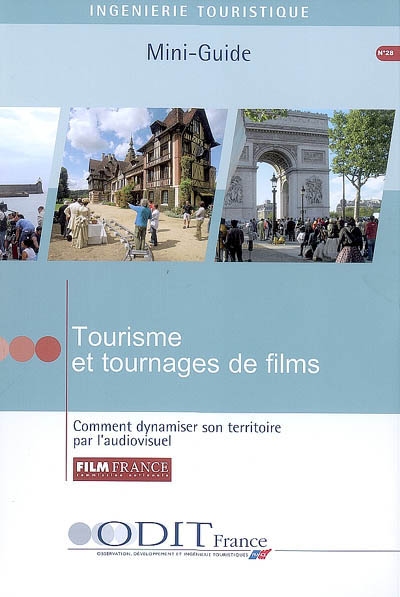 Tourisme et tournages de films : comment dynamiser son territoire par l'audiovisuel : mini-guide