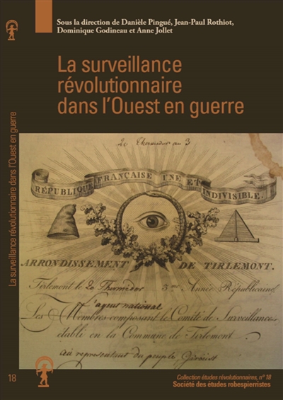 La surveillance révolutionnaire dans l'Ouest en guerre : actes des journées d'études tenues à l'université de Poitiers le 30 mars 2012 et à l'université de Rennes le 17 octobre 2013