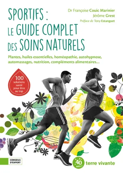 Sportifs : le guide complet des soins naturels : plantes, huiles essentielles, homéopathie, autohypnose, automassages, nutrition, compléments alimentaires...