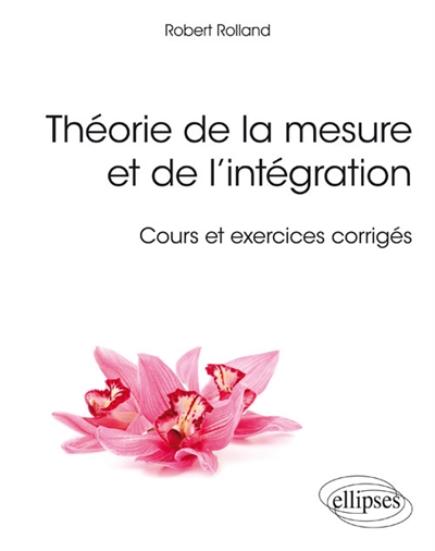 Théorie de la mesure et de l'intégration : cours et exercices corrigés