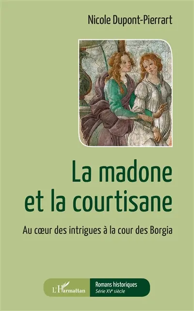 La madone et la courtisane : au coeur des intrigues à la cour des Borgia