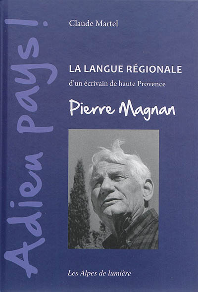 Alpes de lumière (Les), n° 171. Adieu pays : la langue régionale d'un écrivain de Haute-Provence, Pierre Magnan