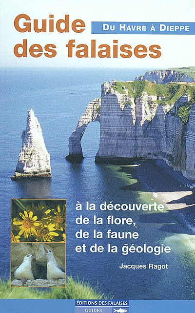 Guide des falaises, du Havre à Dieppe : à la découverte de la flore, de la faune et de la géologie