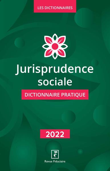 Jurisprudence sociale : dictionnaire pratique : 2022