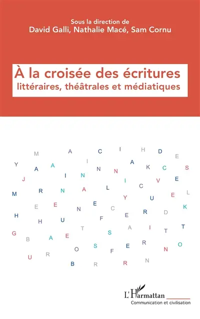 A la croisée des écritures littéraires, théâtrales et médiatiques