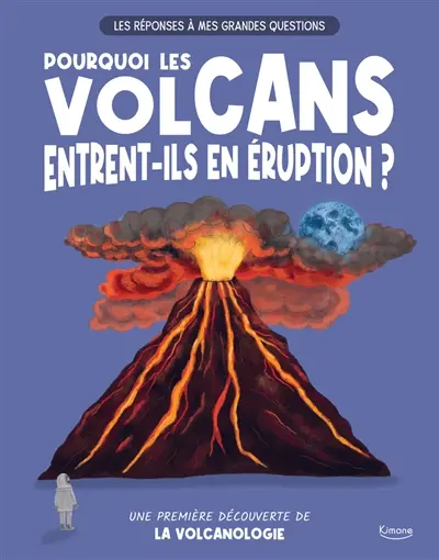 Pourquoi les volcans entrent-ils en éruption ? : une première découverte de la volcanologie